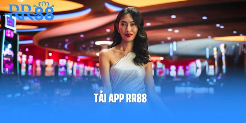 Tải App RR88 - Thiên Đường Giải Trí Hấp Dẫn Top 1 Châu Á