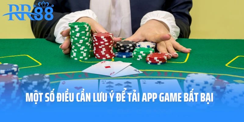 Một số điều cần lưu ý để tải app game bất bại