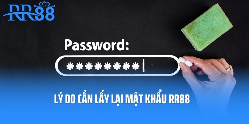 Lý do cần lấy lại mật khẩu RR88
