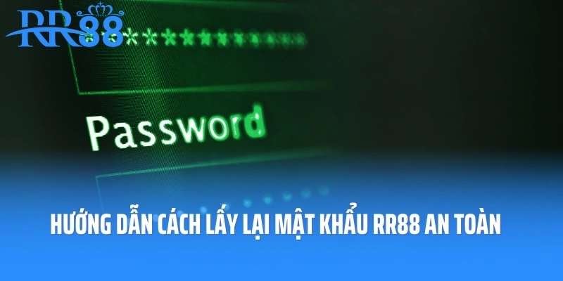 Hướng Dẫn Cách Lấy Lại Mật Khẩu RR88 Nhanh Chóng, An Toàn