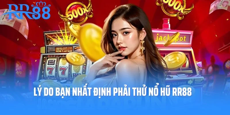 Lý do bạn nhất định phải thử nổ hũ RR88